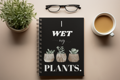 A5 Spiral Notebook — “I Wet My Plants” Succulent Gardening Journal