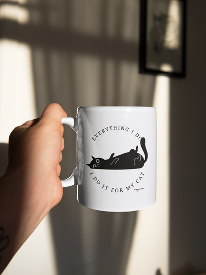 Everything I Do, I Do It for My Cat Mug