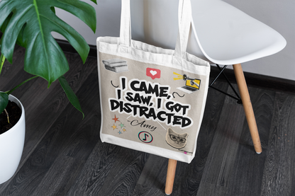 "I Came, I Saw, I Got Distracted" Tote Bag
