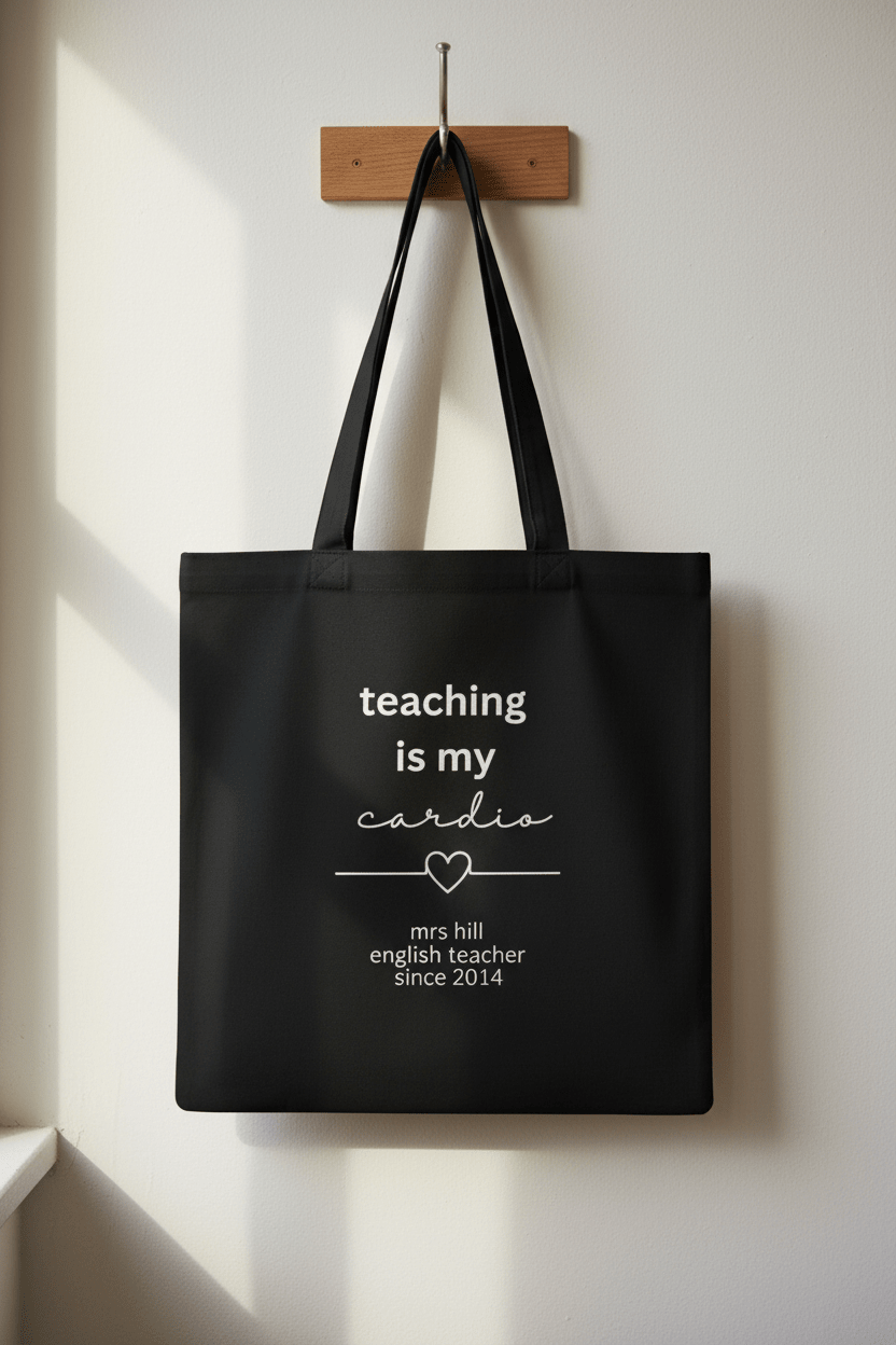 Black tote bag hanging, "teaching is my cardio" with "mrs hill" since 2014