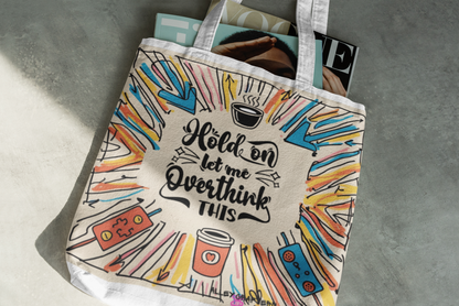Hold on, let me Overthink This Tote