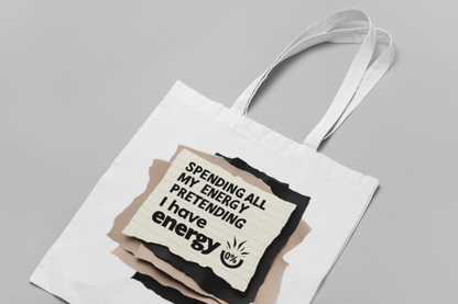 Spending my Energy Pretending that I Have Energy - Tote Bag