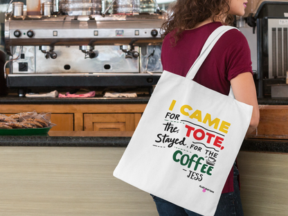 I Came for the Tote, Stayed for the Coffee Tote Bag