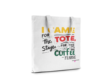I Came for the Tote, Stayed for the Coffee Tote Bag