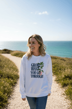 “Grow What You Go Through” Sweatshirt - AlleyCrafters