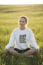 “Grow What You Go Through” Sweatshirt - AlleyCrafters