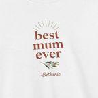 White T-shirt close-up: 'best mum ever' with leaf icon and '-Bethanie' text